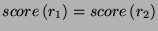 $ score\left( r_{1}\right) =score\left( r_{2}\right) $
